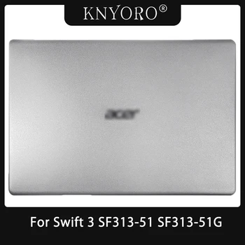 YENİ Acer Hızlı 3 SF313 - 51 SF313-51G Laptop Konut LCD arka kapak / Palmrest / Alt Kasa Arka Kapak Üst arka kapak Gümüş Kabuk